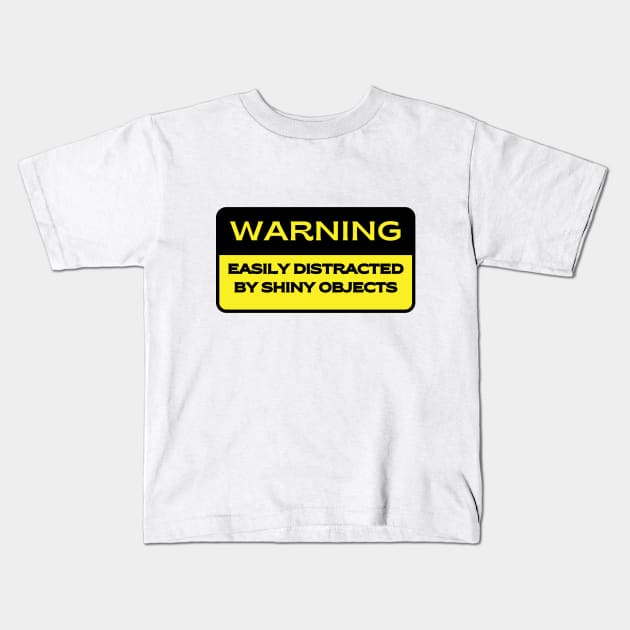 Caution.  Easily Distracted by Shiny Objects Kids T-Shirt by FairyMay